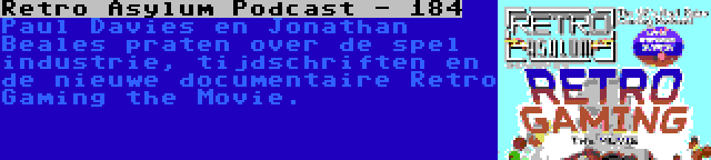 Retro Asylum Podcast - 184 | Paul Davies en Jonathan Beales praten over de spel industrie, tijdschriften en de nieuwe documentaire Retro Gaming the Movie.