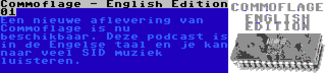 Commoflage - English Edition 01 | Een nieuwe aflevering van Commoflage is nu beschikbaar. Deze podcast is in de Engelse taal en je kan naar veel SID muziek luisteren.