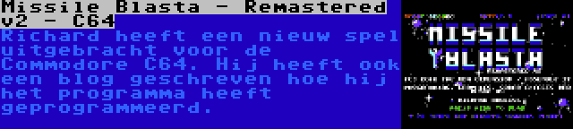 Missile Blasta - Remastered v2 - C64 | Richard heeft een nieuw spel uitgebracht voor de Commodore C64. Hij heeft ook een blog geschreven hoe hij het programma heeft geprogrammeerd.