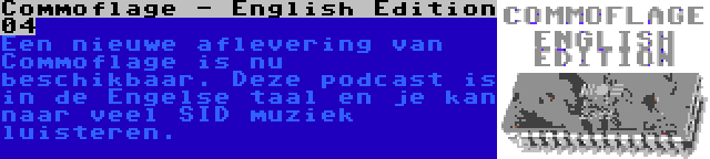 Commoflage - English Edition 04 | Een nieuwe aflevering van Commoflage is nu beschikbaar. Deze podcast is in de Engelse taal en je kan naar veel SID muziek luisteren.