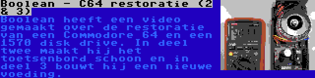 Boolean - C64 restoratie (2 & 3) | Boolean heeft een video gemaakt over de restoratie van een Commodore 64 en een 1570 disk drive. In deel twee maakt hij het toetsenbord schoon en in deel 3 bouwt hij een nieuwe voeding.