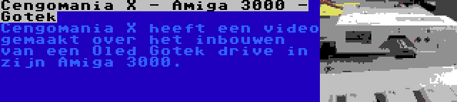 Cengomania X - Amiga 3000 - Gotek | Cengomania X heeft een video gemaakt over het inbouwen van een Oled Gotek drive in zijn Amiga 3000.