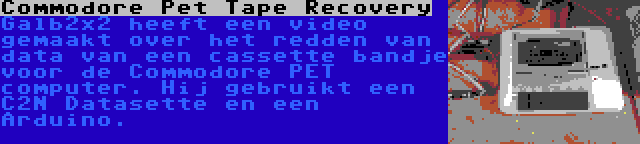 Commodore Pet Tape Recovery | Galb2x2 heeft een video gemaakt over het redden van data van een cassette bandje voor de Commodore PET computer. Hij gebruikt een C2N Datasette en een Arduino.