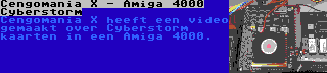 Cengomania X - Amiga 4000 Cyberstorm | Cengomania X heeft een video gemaakt over Cyberstorm kaarten in een Amiga 4000.