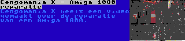 Cengomania X - Amiga 1000 reparatie | Cengomania X heeft een video gemaakt over de reparatie van een Amiga 1000.