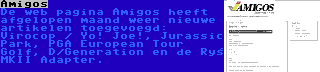 Amigos | De web pagina Amigos heeft afgelopen maand weer nieuwe artikelen toegevoegd: Virocop / Yo! Joe!, Jurassic Park, PGA European Tour Golf, D/Generation en de Ryś MKII Adapter.