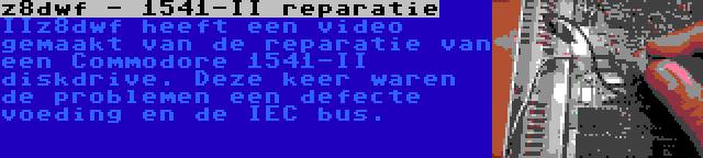 z8dwf - 1541-II reparatie | IIz8dwf heeft een video gemaakt van de reparatie van een Commodore 1541-II diskdrive. Deze keer waren de problemen een defecte voeding en de IEC bus.