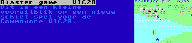 Blaster game - VIC20 | Dit is een kleine vooruitblik op een nieuw schiet spel voor de Commodore VIC20.