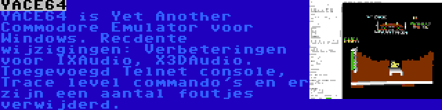 YACE64 | YACE64 is Yet Another Commodore Emulator voor Windows. Recdente wijzigingen: Verbeteringen voor IXAudio, X3DAudio. Toegevoegd Telnet console, Trace level commando's en er zijn een aantal foutjes verwijderd.