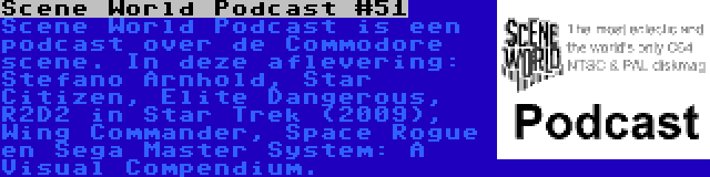 Scene World Podcast #51 | Scene World Podcast is een podcast over de Commodore scene. In deze aflevering: Stefano Arnhold, Star Citizen, Elite Dangerous, R2D2 in Star Trek (2009), Wing Commander, Space Rogue en Sega Master System: A Visual Compendium.