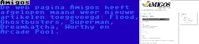 Amigos | De web pagina Amigos heeft afgelopen maand weer nieuwe artikelen toegevoegd: Flood, Ghostbusters, Superman, Dreamkatcha, Worthy en Arcade Pool.