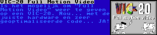 VIC-20 Full Motion Video | Is het mogelijk om Full Motion Video weer te geven op een VIC-20. Nou... met de juiste hardware en zeer geoptimaliseerde code... JA!