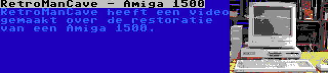 RetroManCave - Amiga 1500 | RetroManCave heeft een video gemaakt over de restoratie van een Amiga 1500.