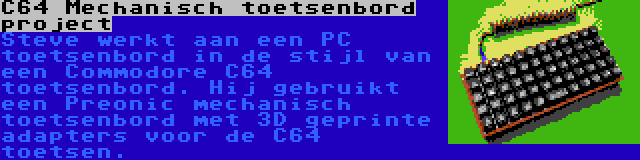 C64 Mechanisch toetsenbord project | Steve werkt aan een PC toetsenbord in de stijl van een Commodore C64 toetsenbord. Hij gebruikt een Preonic mechanisch toetsenbord met 3D geprinte adapters voor de C64 toetsen.