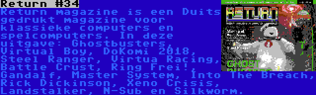 Return #34 | Return magazine is een Duits gedrukt magazine voor klassieke computers en spelcomputers. In deze uitgave: Ghostbusters, Virtual Boy, DoKomi 2018, Steel Ranger, Virtua Racing, Battle Crust, Ring Frei!, Gandalf, Master System, Into The Breach, Rick Dickinson, Xeno Crisis, Landstalker, N-Sub en Silkworm.