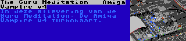 The Guru Meditation - Amiga Vampire v4 | In deze aflevering van de Guru Meditation: De Amiga Vampire v4 turbokaart.