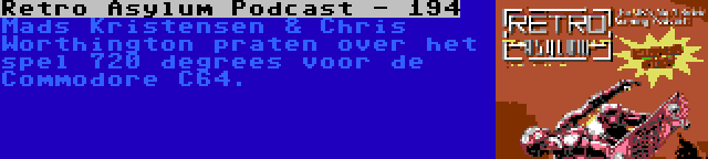 Retro Asylum Podcast - 194 | Mads Kristensen & Chris Worthington praten over het spel 720 degrees voor de Commodore C64.