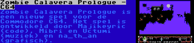 Zombie Calavera Prologue - C64 | Zombie Calavera Prologue is een nieuw spel voor de Commodore C64. Het spel is ontwikkeld door Majikeyric (code), Mibri en Uctumi (muziek) en na_th_an (grafisch).