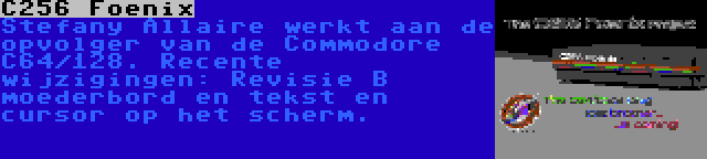 C256 Foenix | Stefany Allaire werkt aan de opvolger van de Commodore C64/128. Recente wijzigingen: Revisie B moederbord en tekst en cursor op het scherm.