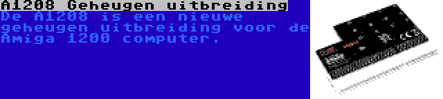 A1208 Geheugen uitbreiding | De A1208 is een nieuwe geheugen uitbreiding voor de Amiga 1200 computer.