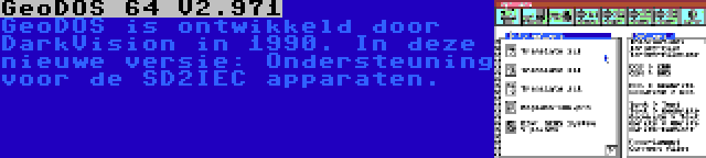 GeoDOS 64 V2.971 | GeoDOS is ontwikkeld door DarkVision in 1990. In deze nieuwe versie: Ondersteuning voor de SD2IEC apparaten.