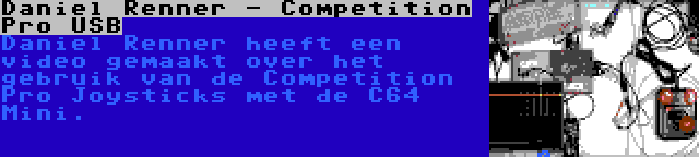 Daniel Renner - Competition Pro USB | Daniel Renner heeft een video gemaakt over het gebruik van de Competition Pro Joysticks met de C64 Mini.