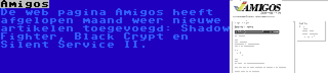 Amigos | De web pagina Amigos heeft afgelopen maand weer nieuwe artikelen toegevoegd: Shadow Fighter, Black Crypt en Silent Service II.