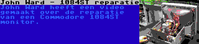 John Ward - 1084ST reparatie | John Ward heeft een video gemaakt over de reparatie van een Commodore 1084ST monitor.