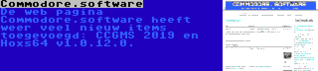 Commodore.software | De web pagina Commodore.software heeft weer veel nieuw items toegevoegd: CCGMS 2019 en Hoxs64 v1.0.12.0.