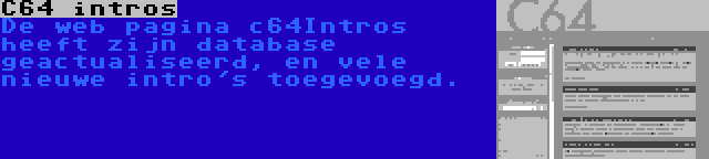 C64 intros | De web pagina c64Intros heeft zijn database geactualiseerd, en vele nieuwe intro's toegevoegd.