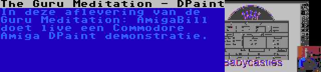 The Guru Meditation - DPaint | In deze aflevering van de Guru Meditation: AmigaBill doet live een Commodore Amiga DPaint demonstratie.
