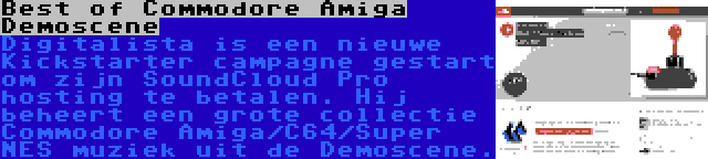 Best of Commodore Amiga Demoscene | Digitalista is een nieuwe Kickstarter campagne gestart om zijn SoundCloud Pro hosting te betalen. Hij beheert een grote collectie Commodore Amiga/C64/Super NES muziek uit de Demoscene.