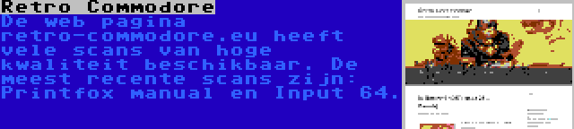 Retro Commodore | De web pagina retro-commodore.eu heeft vele scans van hoge kwaliteit beschikbaar. De meest recente scans zijn: Printfox manual en Input 64.