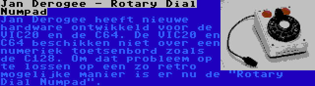 Jan Derogee - Rotary Dial Numpad | Jan Derogee heeft nieuwe hardware ontwikkeld voor de VIC20 en de C64. De VIC20 en C64 beschikken niet over een numeriek toetsenbord zoals de C128. Om dat probleem op te lossen op een zo retro mogelijke manier is er nu de Rotary Dial Numpad.