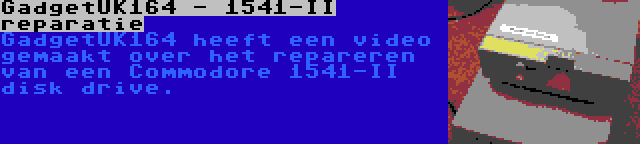 GadgetUK164 - 1541-II reparatie | GadgetUK164 heeft een video gemaakt over het repareren van een Commodore 1541-II disk drive.