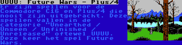 UUUU: Future Wars - Plus/4 | Er zijn spellen voor de Commodore C16 en Plus/4 die nooit zijn uitgebracht. Deze spellen vallen in de categorie Unearthed / Unseen / Unfinished / Unreleased oftewel UUUU. Deze keer het spel Future Wars.