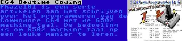 C64 Bedtime Coding | Phaze101 is een serie artikelen aan het schrijven over het programmeren van de Commodore C64 met de 6502 machine taal. De bedoeling is om 6502 machine taal op een leuke manier te leren.