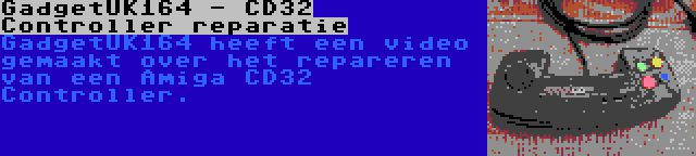 GadgetUK164 - CD32 Controller reparatie | GadgetUK164 heeft een video gemaakt over het repareren van een Amiga CD32 Controller.