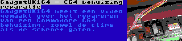 GadgetUK164 - C64 behuizing reparatie | GadgetUK164 heeft een video gemaakt over het repareren van een Commodore C64 behuizing, zowel de clips als de schroef gaten.