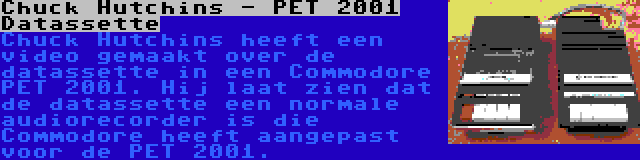 Chuck Hutchins - PET 2001 Datassette | Chuck Hutchins heeft een video gemaakt over de datassette in een Commodore PET 2001. Hij laat zien dat de datassette een normale audiorecorder is die Commodore heeft aangepast voor de PET 2001.