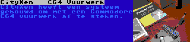 CityXen - C64 Vuurwerk | CityXen heeft een systeem gebouwd om met een Commodore C64 vuurwerk af te steken.