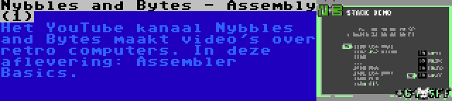 Nybbles and Bytes - Assembly (1) | Het YouTube kanaal Nybbles and Bytes maakt video's over retro computers. In deze aflevering: Assembler Basics.