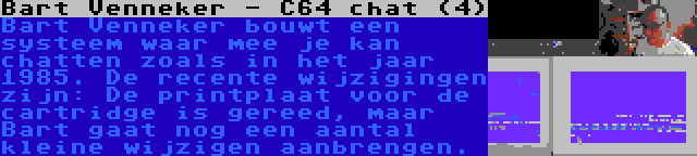 Bart Venneker - C64 chat (4) | Bart Venneker bouwt een systeem waar mee je kan chatten zoals in het jaar 1985. De recente wijzigingen zijn: De printplaat voor de cartridge is gereed, maar Bart gaat nog een aantal kleine wijzigen aanbrengen.