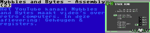 Nybbles and Bytes - Assembly (2) | Het YouTube kanaal Nybbles and Bytes maakt video's over retro computers. In deze aflevering: Geheugen & registers.