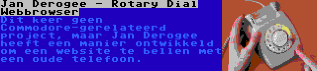 Jan Derogee - Rotary Dial Webbrowser | Dit keer geen Commodore-gerelateerd project, maar Jan Derogee heeft een manier ontwikkeld om een website te bellen met een oude telefoon.
