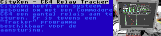 CityXen - C64 Relay Tracker | CityXen heeft een systeem gebouwd om met een Commodore C64 een aantal relais aan te sturen. Er is tevens een Tracker programma beschikbaar voor de aansturing.