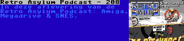 Retro Asylum Podcast - 208 | In deze aflevering van de Retro Asylum Podcast: Amiga, Megadrive & SNES.