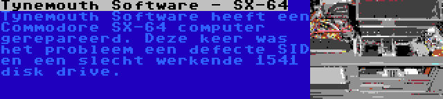 Tynemouth Software - SX-64 | Tynemouth Software heeft een Commodore SX-64 computer gerepareerd. Deze keer was het probleem een defecte SID en een slecht werkende 1541 disk drive.