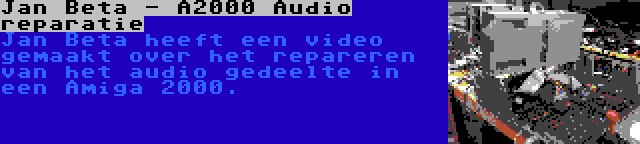 Jan Beta - A2000 Audio reparatie | Jan Beta heeft een video gemaakt over het repareren van het audio gedeelte in een Amiga 2000.