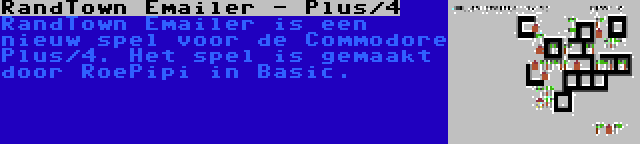 RandTown Emailer - Plus/4 | RandTown Emailer is een nieuw spel voor de Commodore Plus/4. Het spel is gemaakt door RoePipi in Basic.